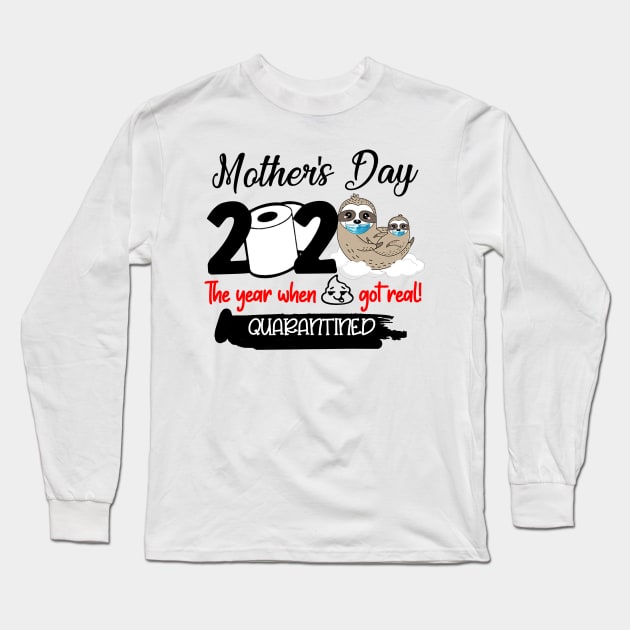 Sloth Mother's Day 2020 The Year When Sh!t Got Real Quarantined Long Sleeve T-Shirt by Phylis Lynn Spencer